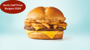 Sonic Half Price Burgers 2024 : Deals & Promos